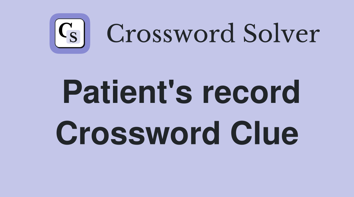 Patient's record Crossword Clue