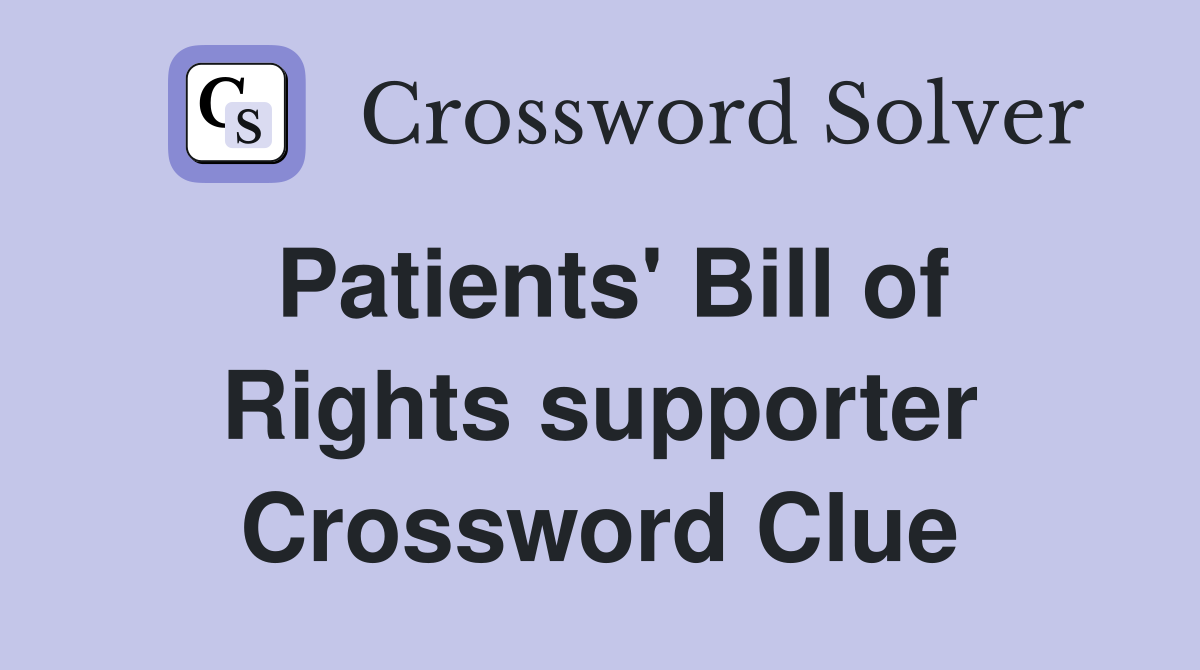 Patients' Bill of Rights supporter Crossword Clue