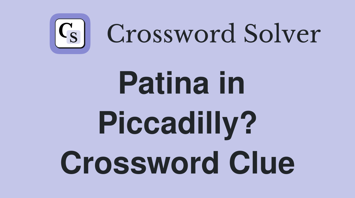 Patina in Piccadilly? Crossword Clue