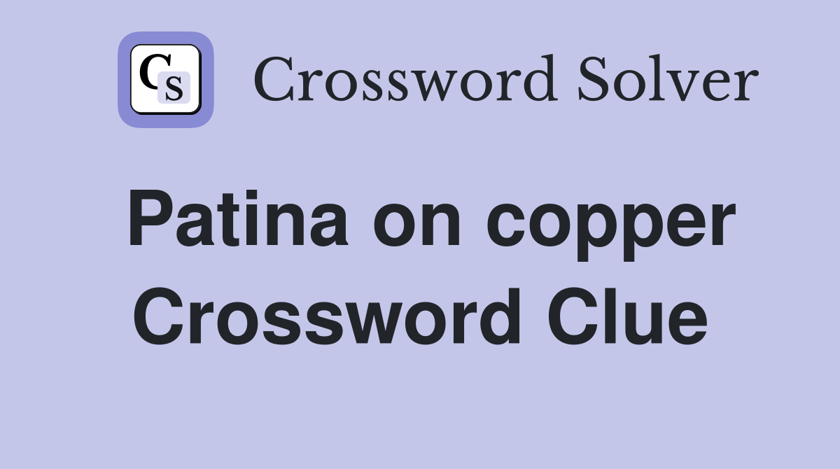 Patina on copper Crossword Clue