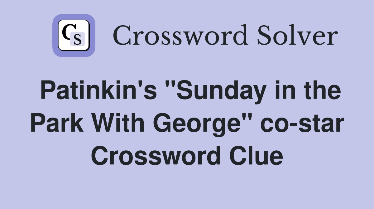 Patinkin's "Sunday in the Park With George" co-star Crossword Clue