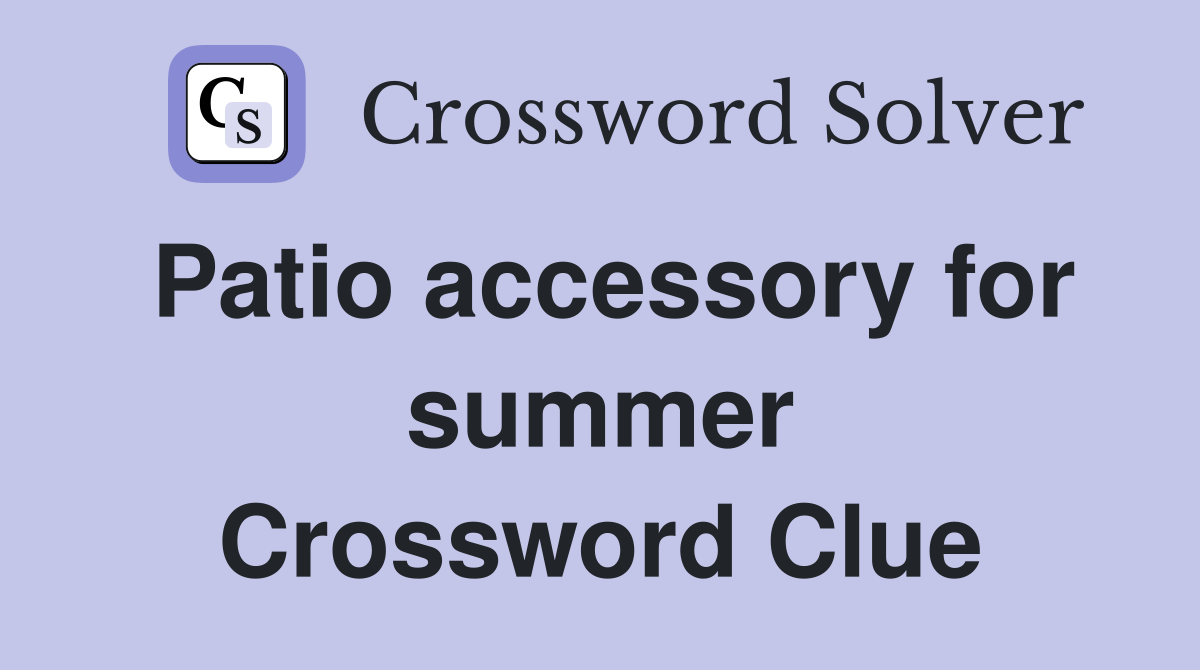 Patio accessory for summer Crossword Clue
