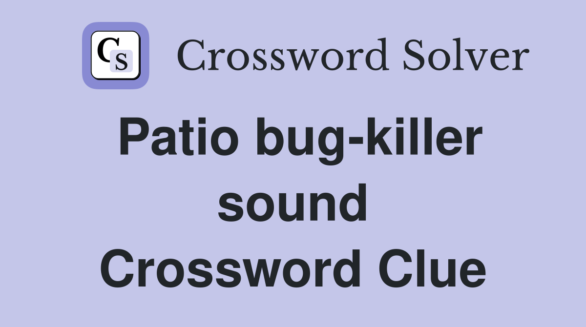 Patio bug-killer sound Crossword Clue