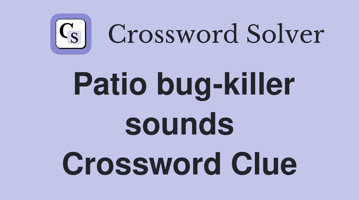 Patio bug-killer sounds Crossword Clue