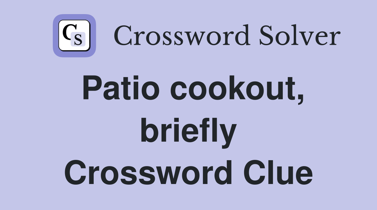 Patio cookout, briefly Crossword Clue