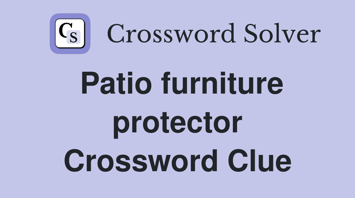 Patio furniture protector Crossword Clue