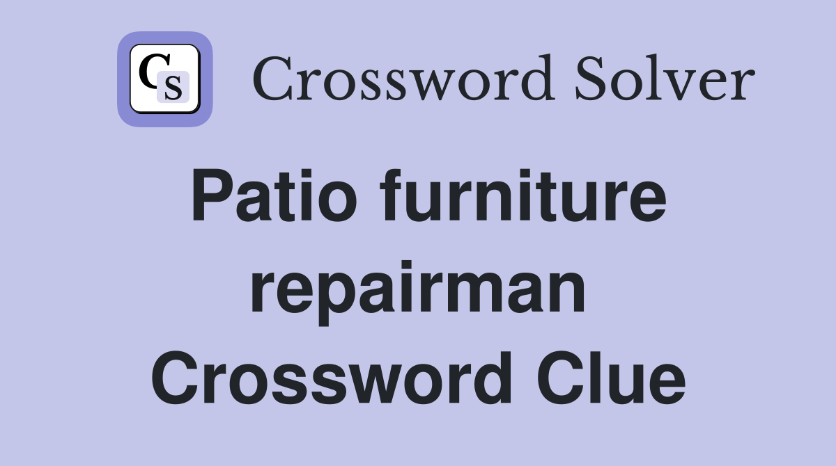 Patio furniture repairman Crossword Clue