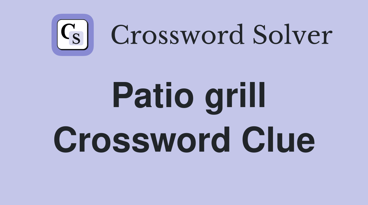 Patio grill Crossword Clue