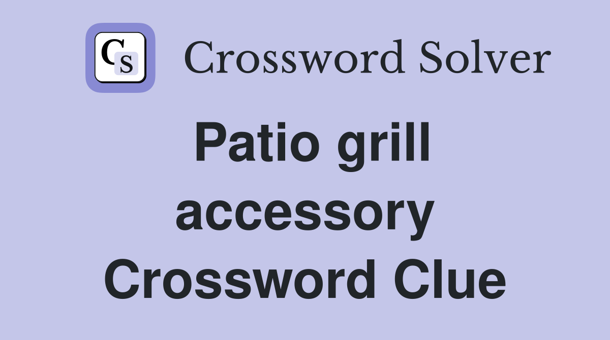 Patio grill accessory Crossword Clue