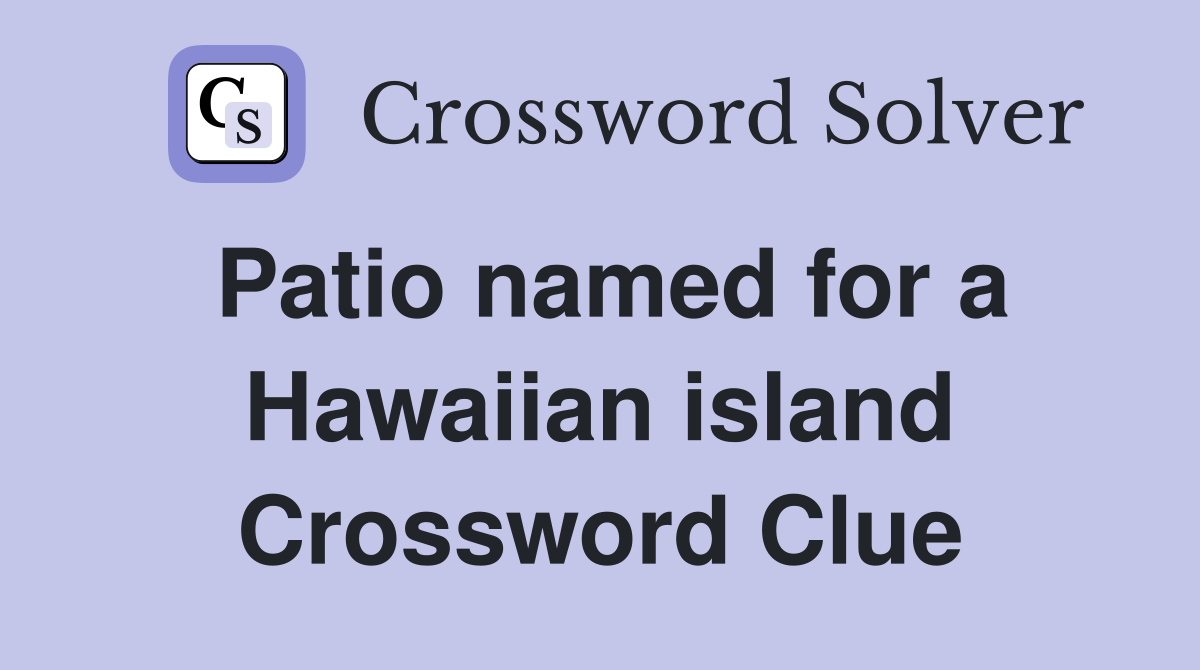 Patio named for a Hawaiian island Crossword Clue