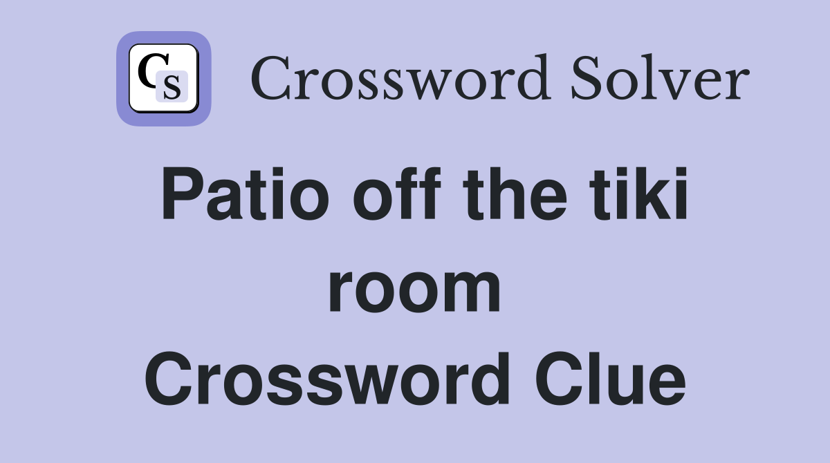 Patio off the tiki room Crossword Clue