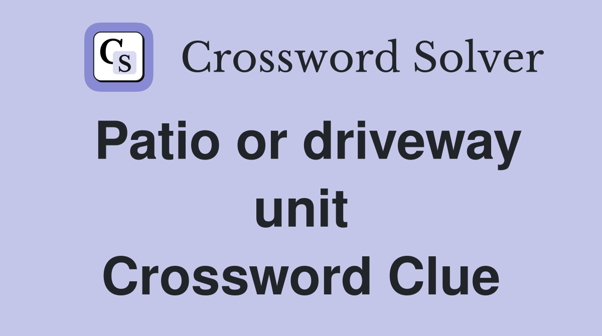 Patio or driveway unit Crossword Clue
