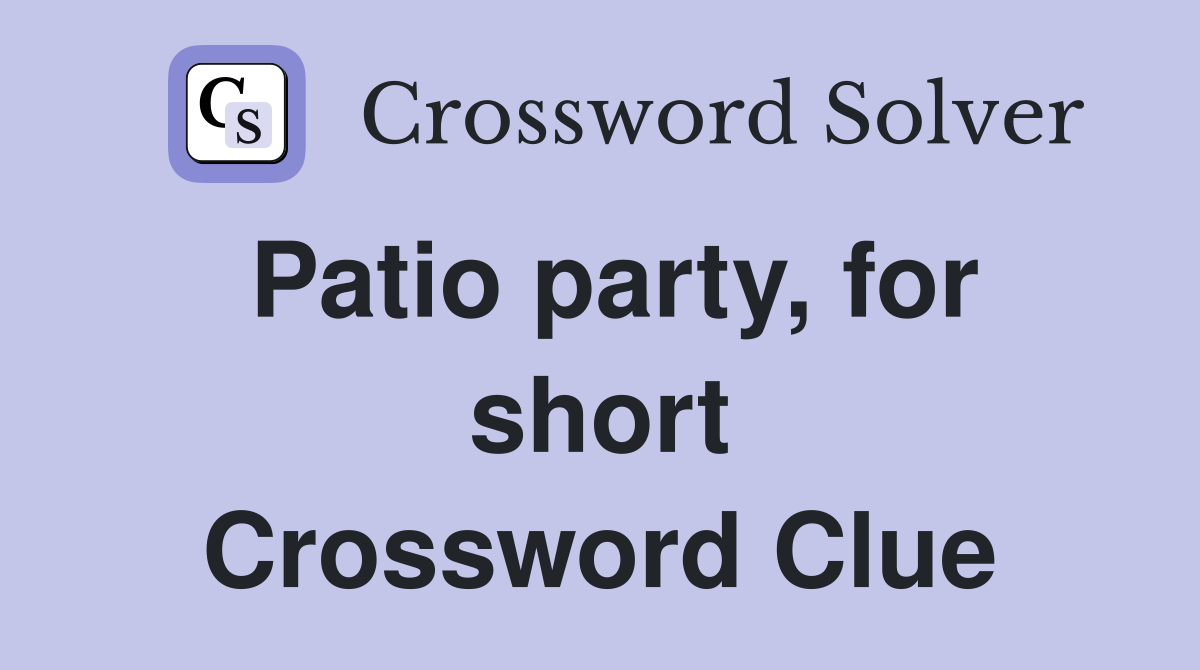 Patio party, for short Crossword Clue