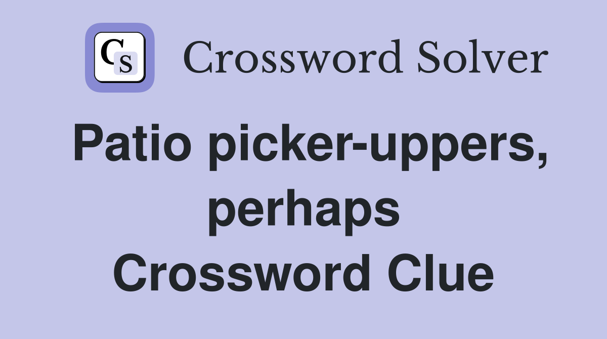Patio picker-uppers, perhaps Crossword Clue