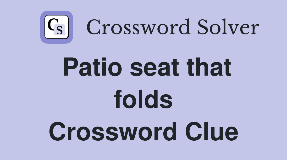 Patio seat that folds Crossword Clue