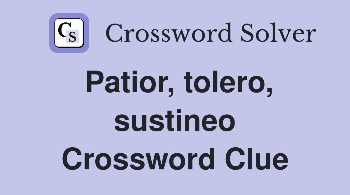 Patior, tolero, sustineo Crossword Clue