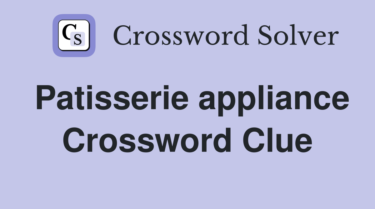 Patisserie appliance Crossword Clue