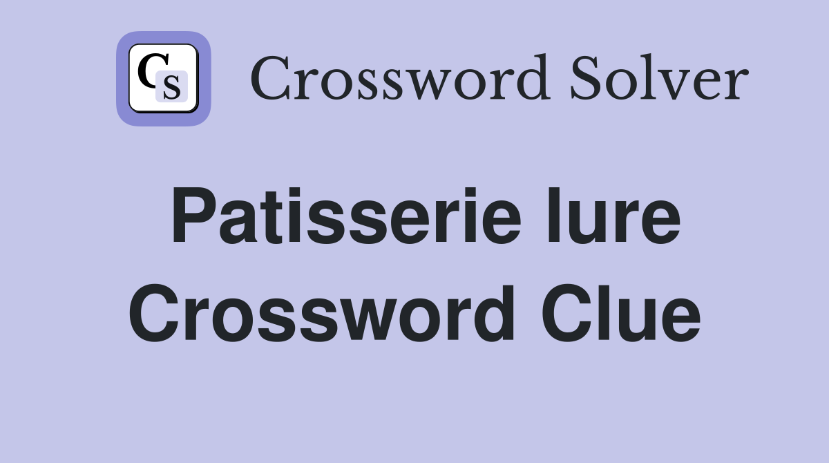 Patisserie lure Crossword Clue