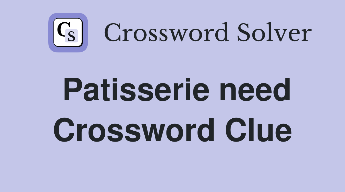 Patisserie need Crossword Clue