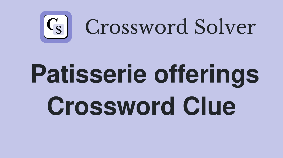 Patisserie offerings Crossword Clue