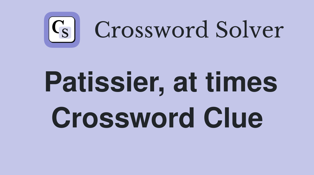 Patissier, at times Crossword Clue