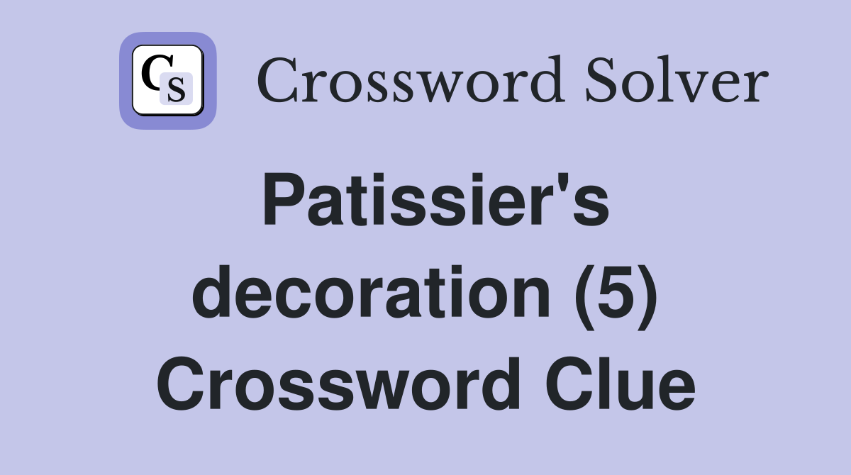 Patissier's decoration (5) Crossword Clue
