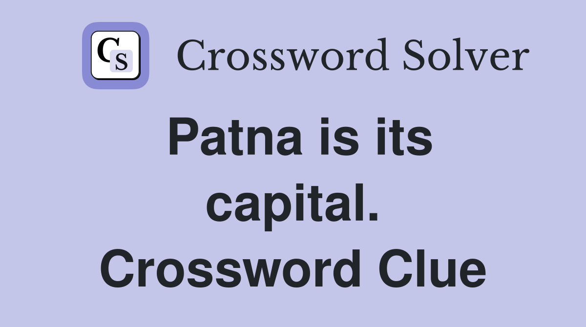 Patna is its capital. Crossword Clue