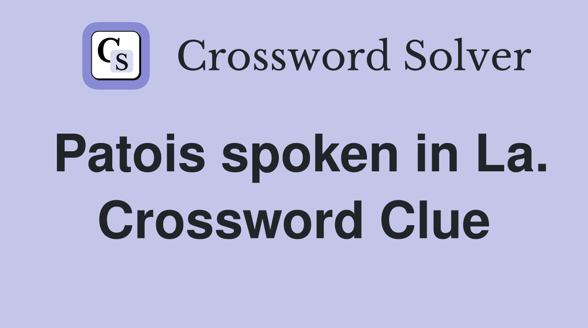 Patois spoken in La. Crossword Clue