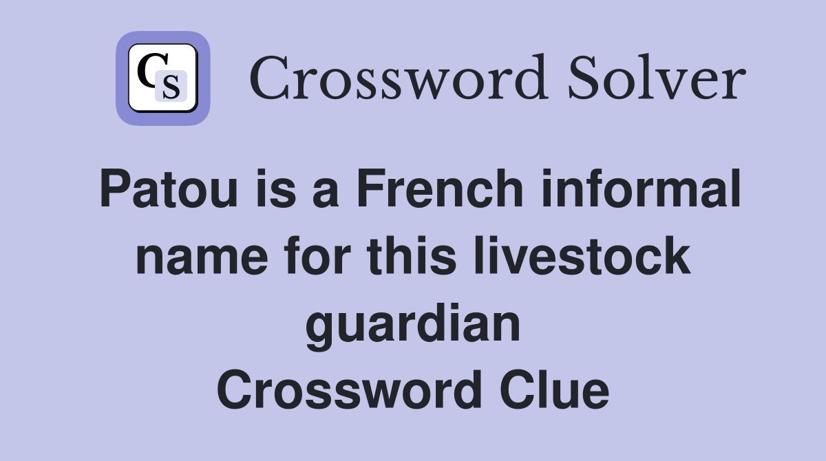 Patou is a French informal name for this livestock guardian Crossword Clue