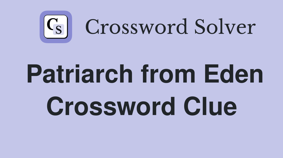 Patriarch from Eden Crossword Clue