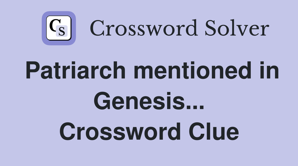 Patriarch mentioned in Genesis... Crossword Clue