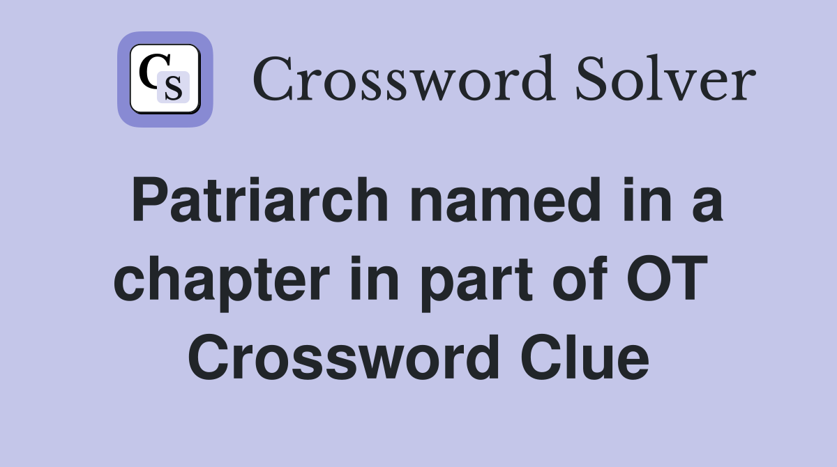 Patriarch named in a chapter in part of OT  Crossword Clue