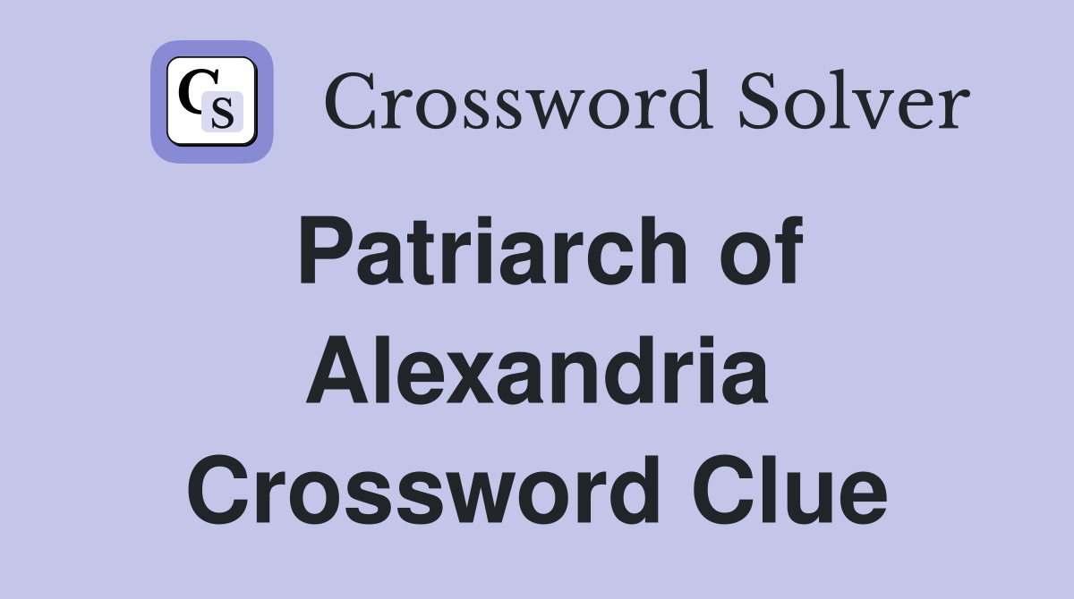 Patriarch of Alexandria Crossword Clue