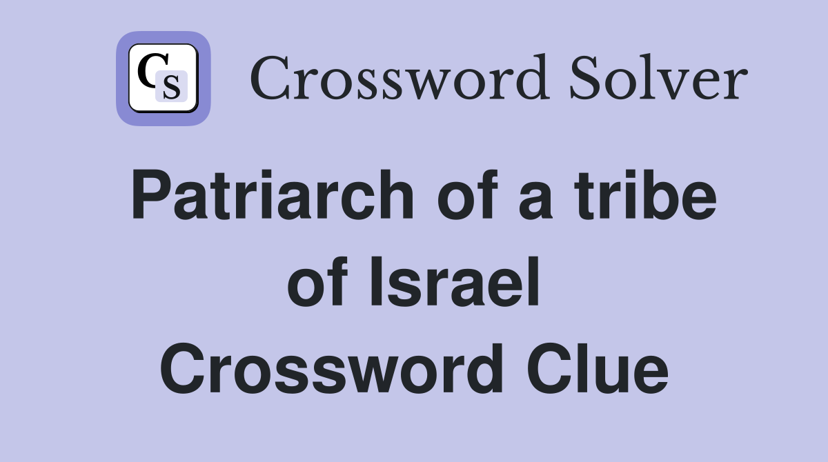 Patriarch of a tribe of Israel Crossword Clue