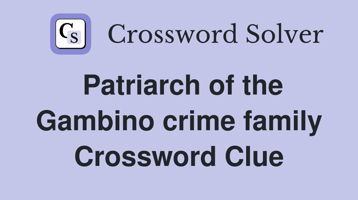 Patriarch of the Gambino crime family Crossword Clue