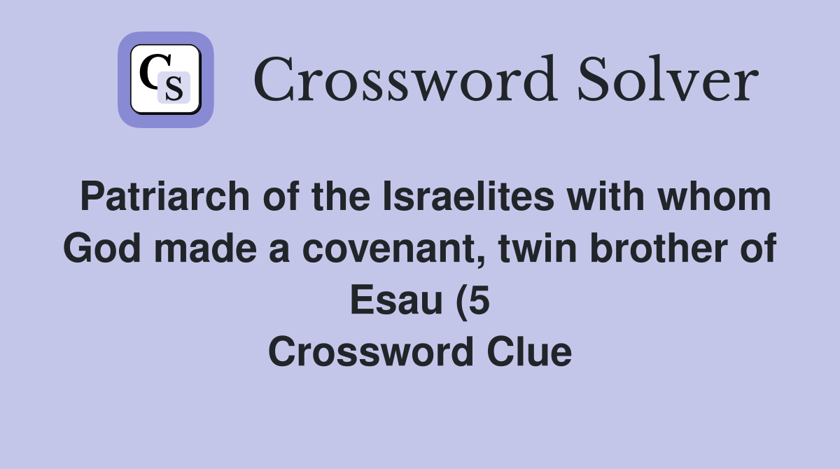 Patriarch of the Israelites with whom God made a covenant twin brother Patriarch of the Israelites with whom God made a covenant twin brother