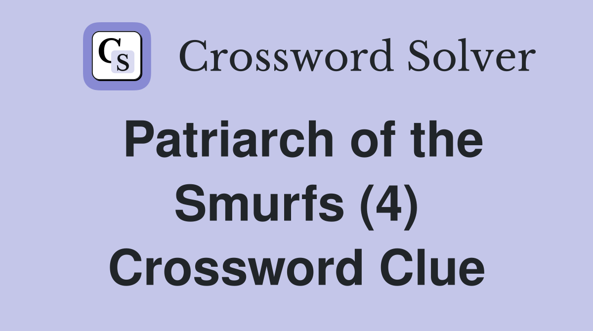Patriarch of the Smurfs (4) Crossword Clue