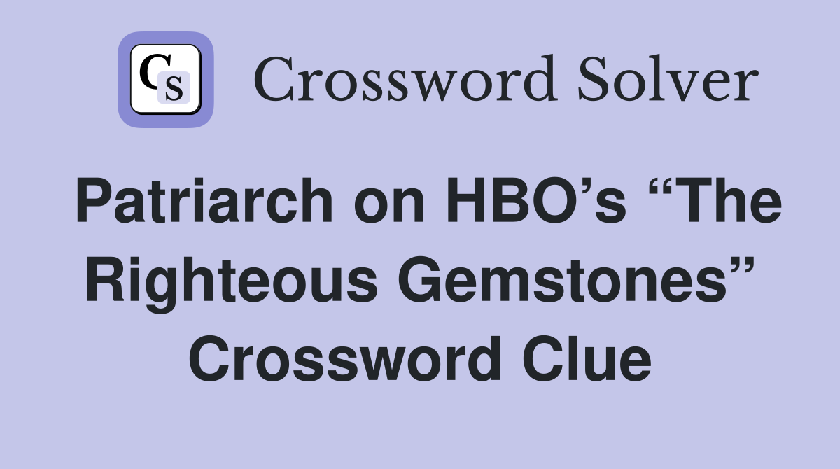 Patriarch on HBO’s “The Righteous Gemstones” Crossword Clue