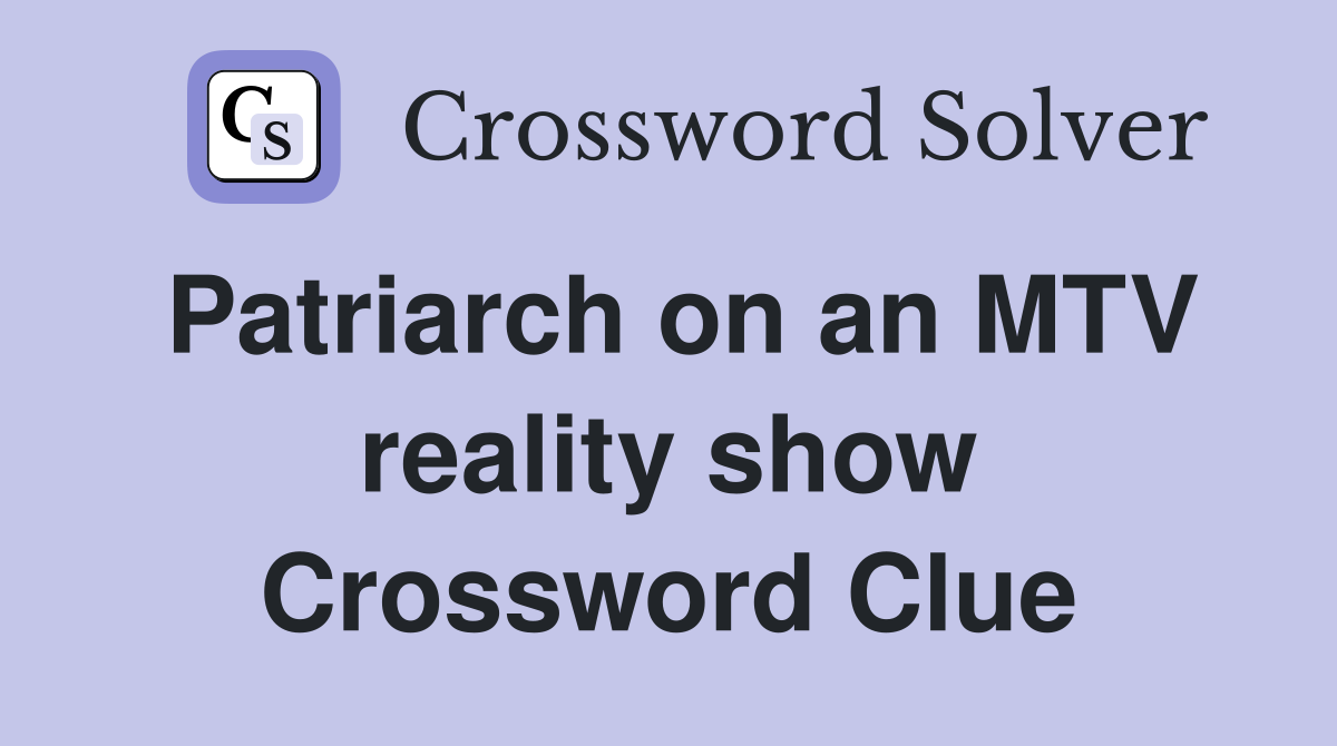 Patriarch on an MTV reality show Crossword Clue