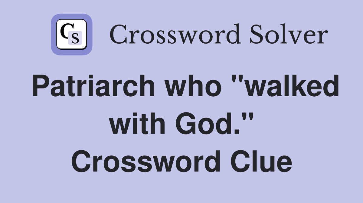 Patriarch who "walked with God." Crossword Clue