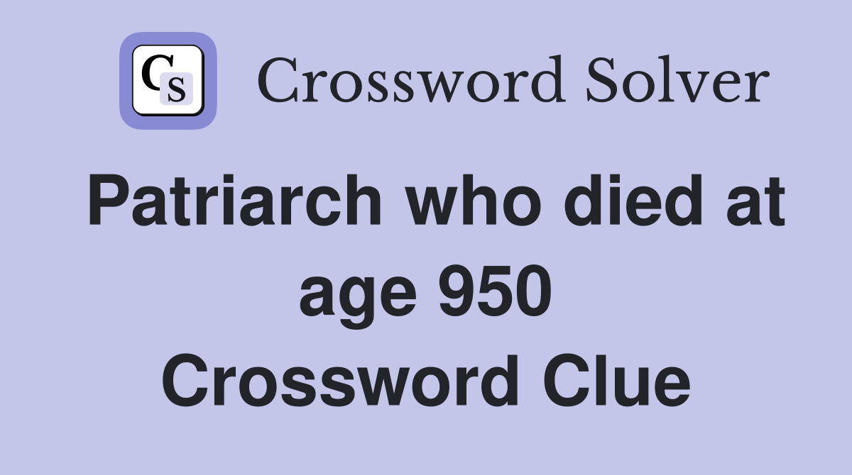 Patriarch who died at age 950 Crossword Clue