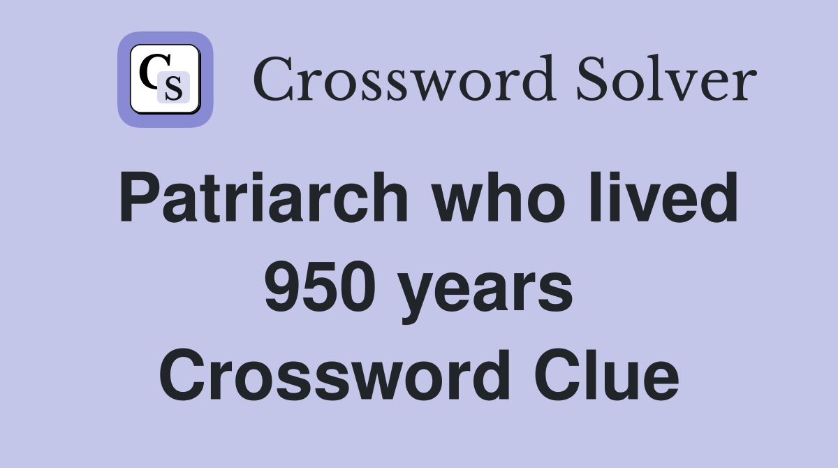 Patriarch who lived 950 years Crossword Clue