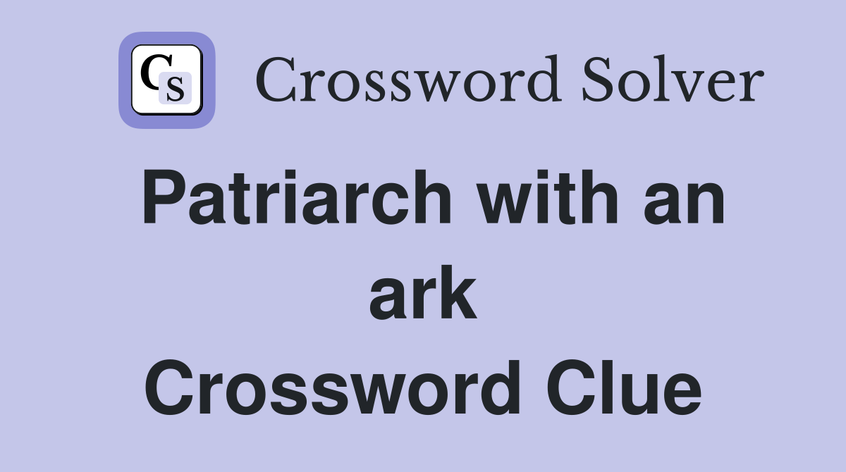 Patriarch with an ark Crossword Clue