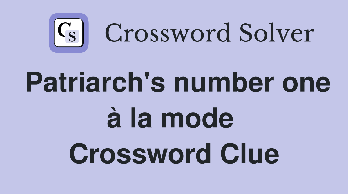 Patriarch's number one à la mode  Crossword Clue