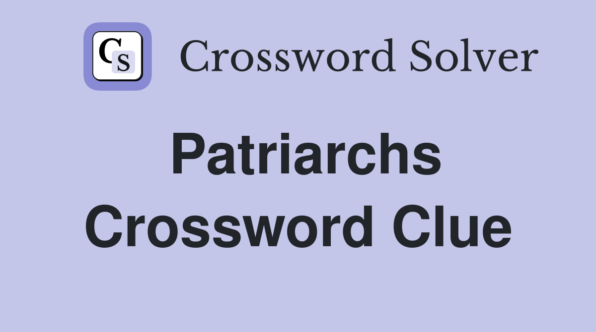 Patriarchs Crossword Clue