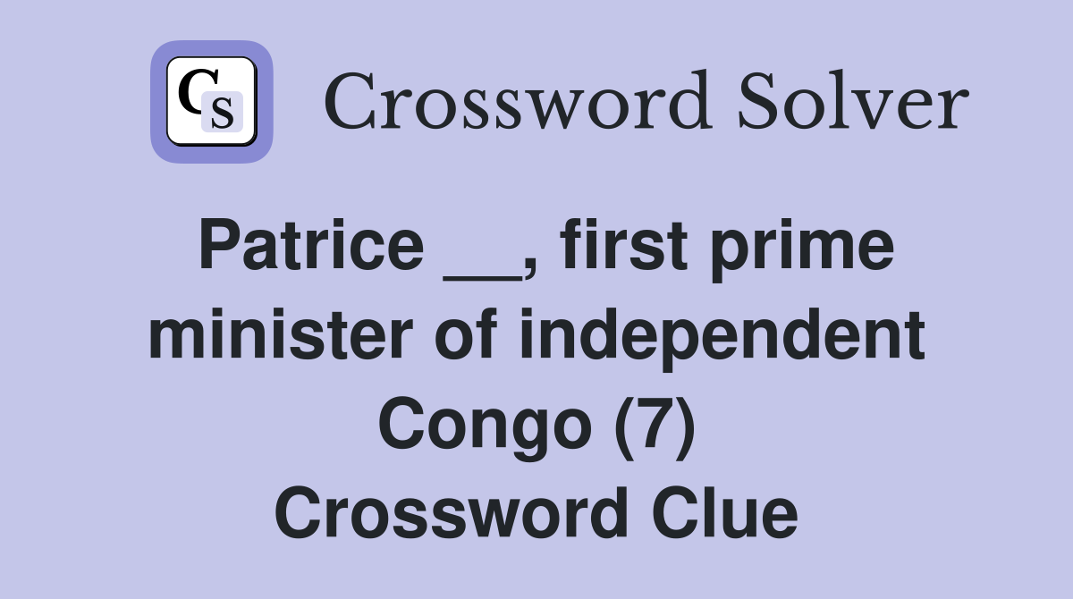 Patrice __, first prime minister of independent Congo (7) Crossword Clue