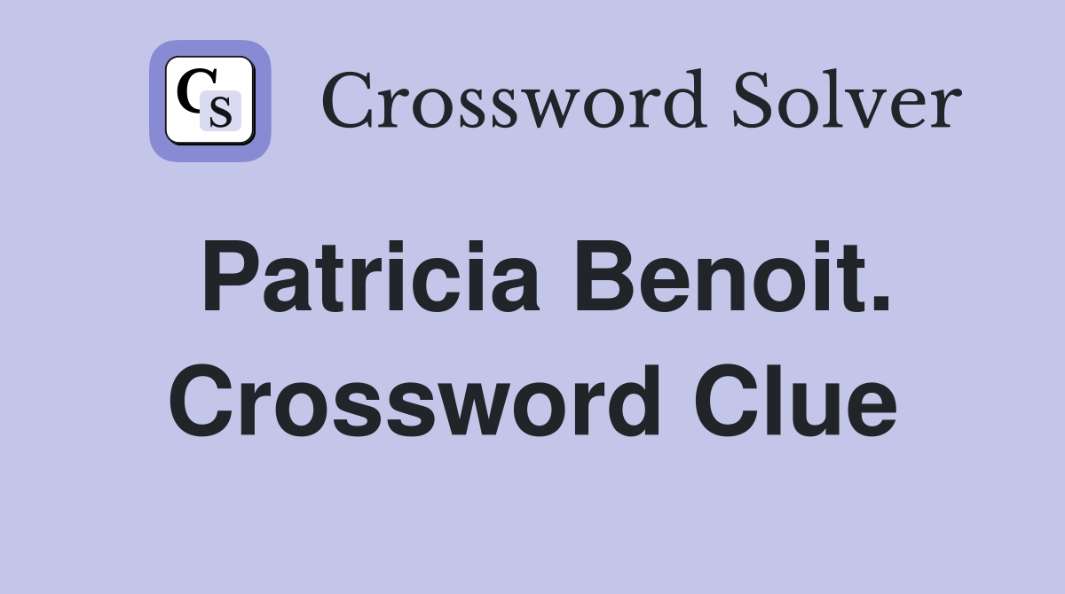 Patricia Benoit. Crossword Clue