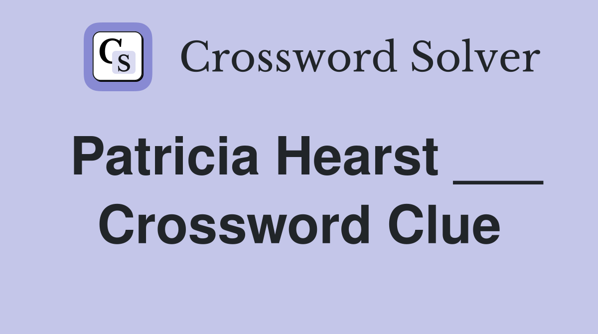 Patricia Hearst ___ Crossword Clue