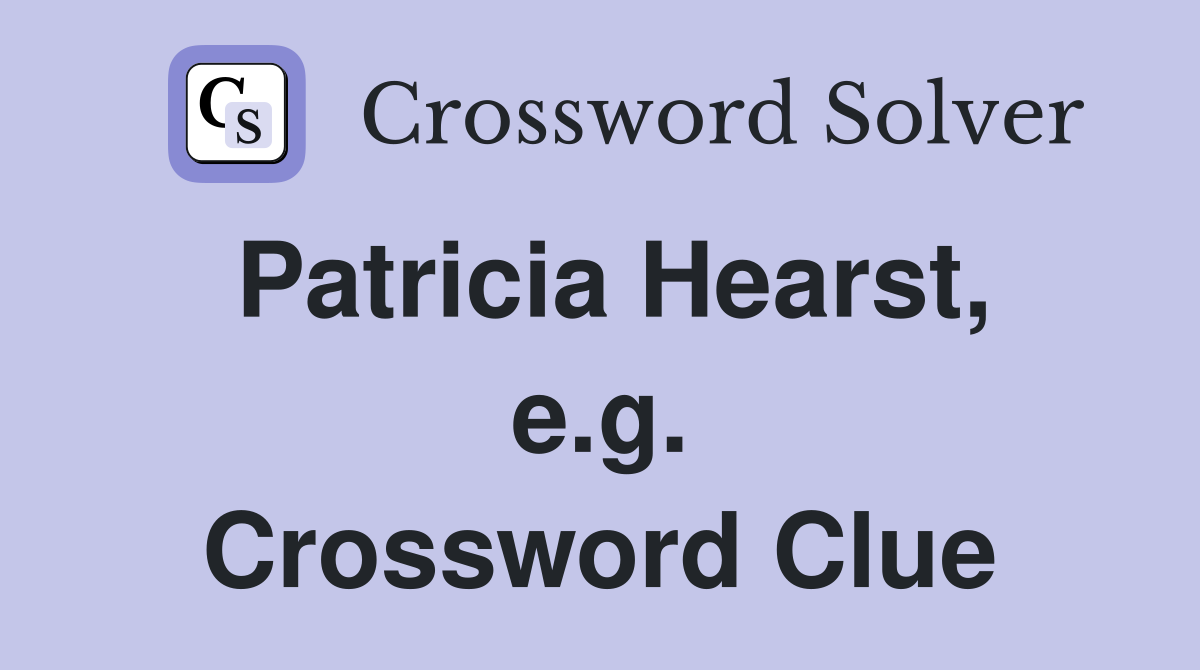 Patricia Hearst, e.g. Crossword Clue