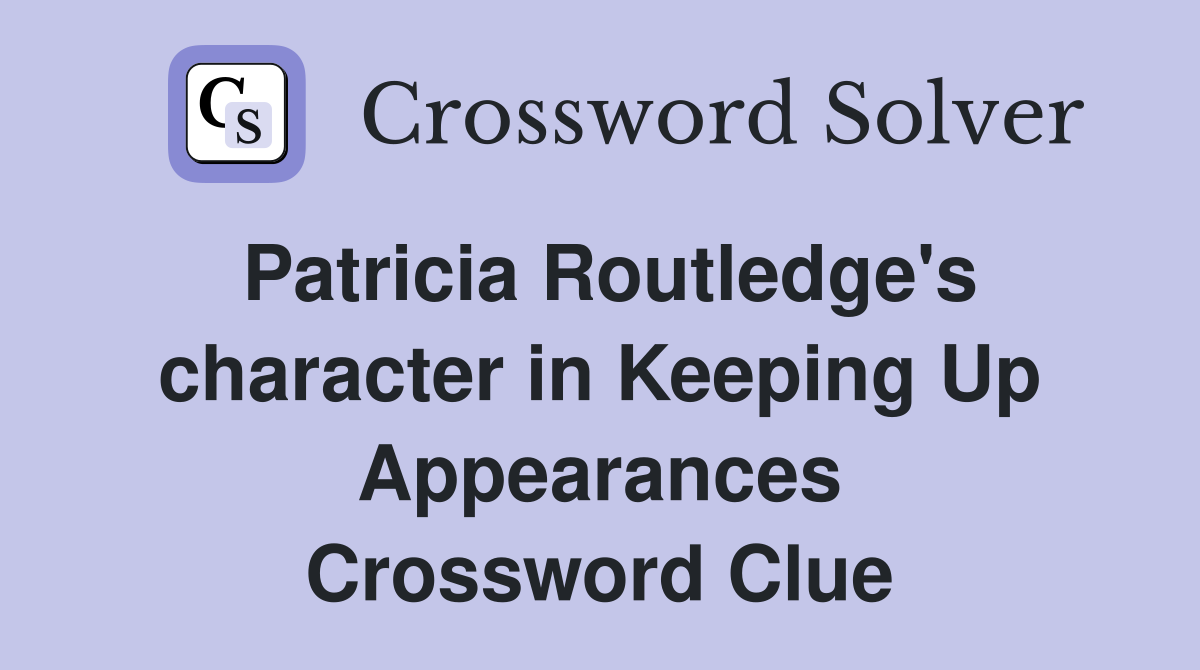 Patricia Routledge's character in Keeping Up Appearances Crossword Clue